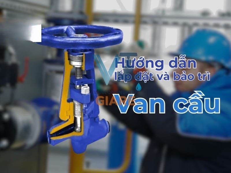Cách bảo trì van cầu và hệ thống