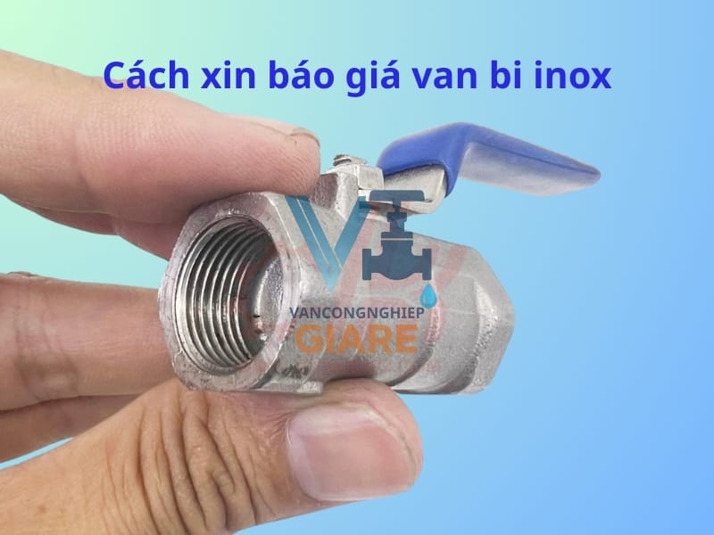 Cách xin báo giá van bi inox nhanh