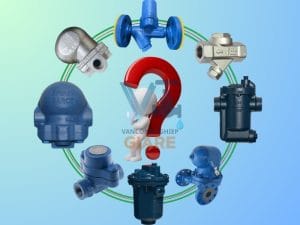 Phân loại van bẫy hơi phổ biến hiện nay