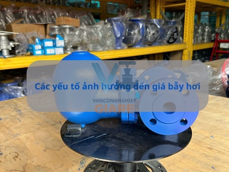 Các yếu tố ảnh hưởng đến giá bẫy hơi