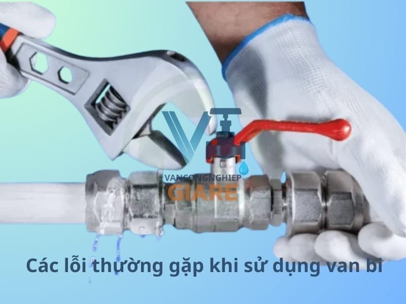 Các lỗi thường gặp khi sử dụng van bi inox