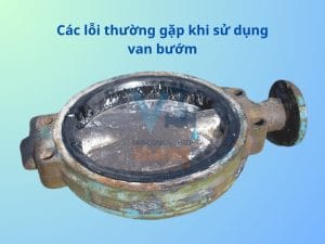 Các lỗi thường gặp khi sử dụng van bướm